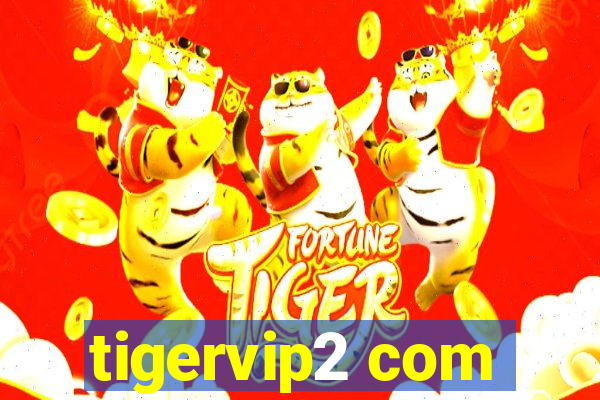 tigervip2 com